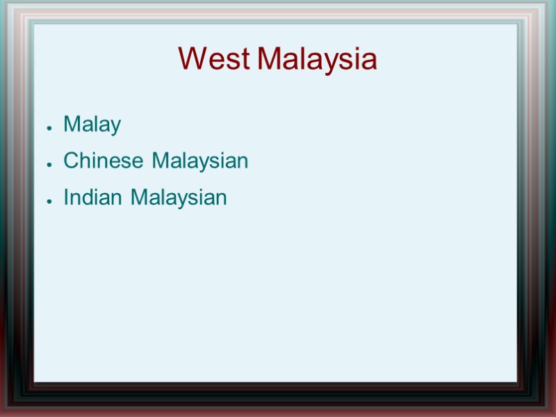 West Malaysia Malay Chinese Malaysian Indian Malaysian